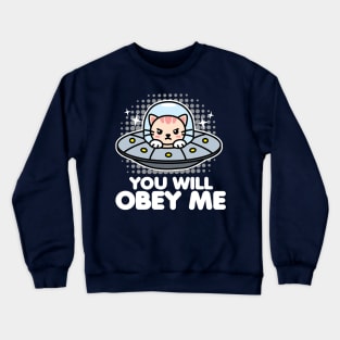 You Will Obey Me Cat in UFO Crewneck Sweatshirt